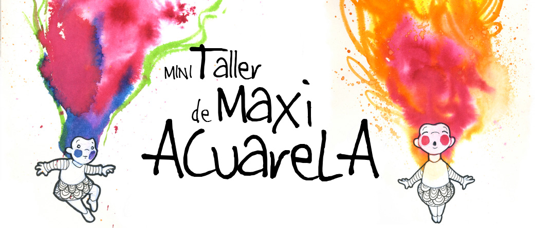 ilustrapados; Mini Taller de Maxi Acuarela